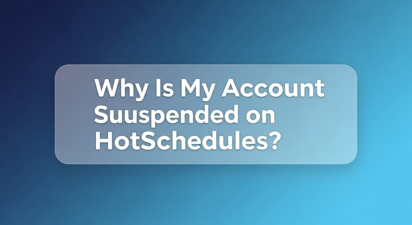 Why Is My Account Suspended on HotSchedules?